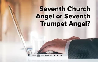 Seventh Church Angel or Seventh Trumpet Angel