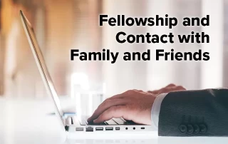 Fellowship and Contact with Family and Friends